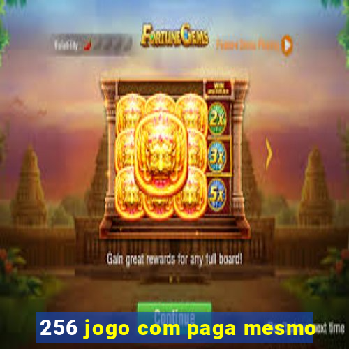 256 jogo com paga mesmo